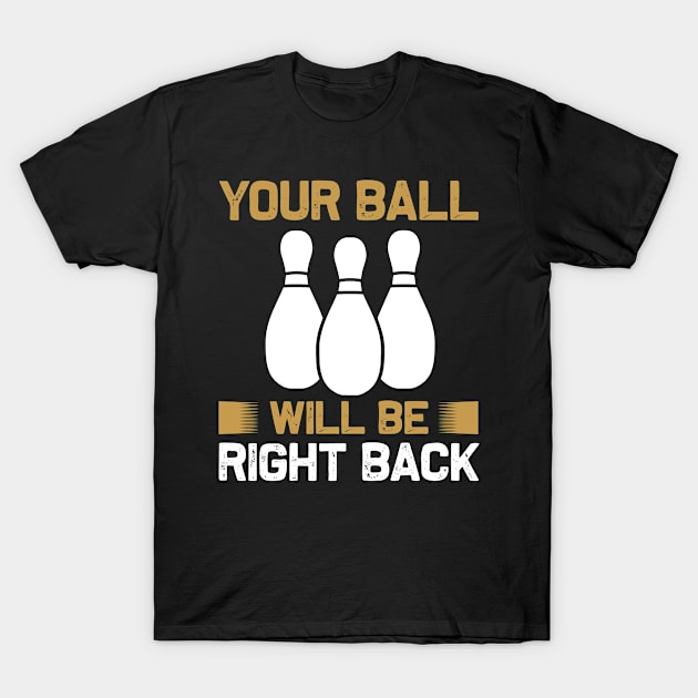 Bowling - Your ball T-Shirt by APuzzleOfTShirts